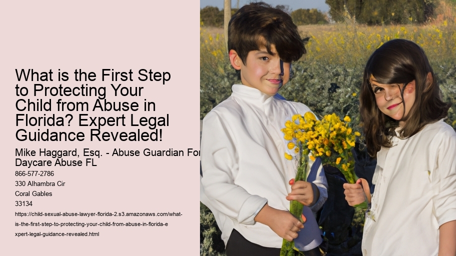 What is the First Step to Protecting Your Child from Abuse in Florida? Expert Legal Guidance Revealed!